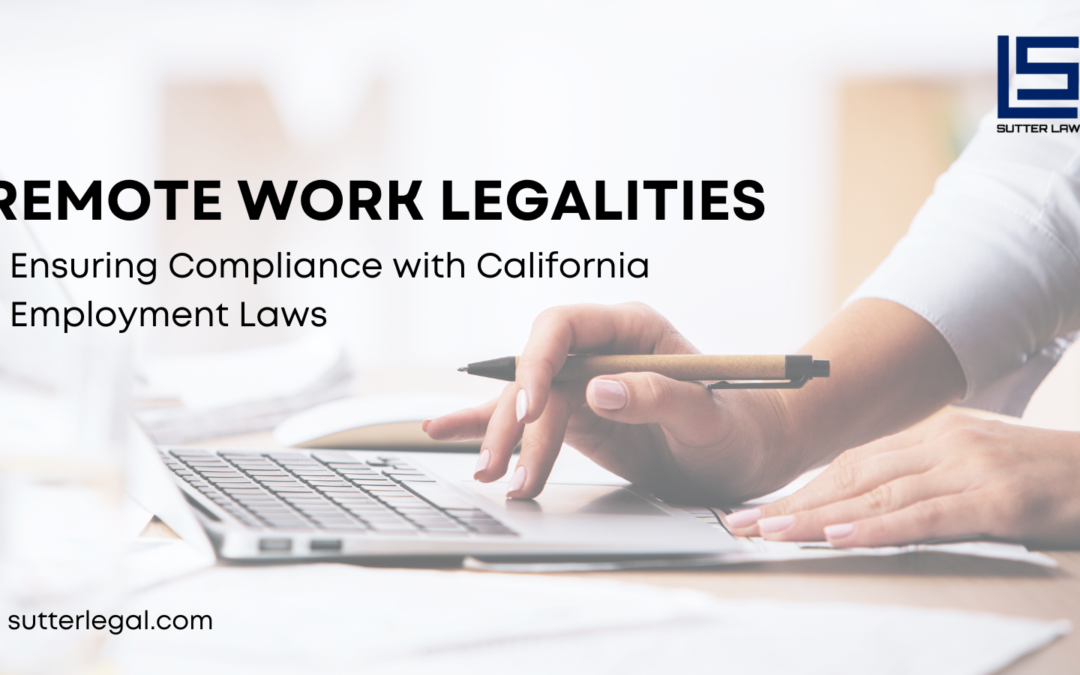 Remote Work Legalities: Ensuring Compliance with California Employment Laws