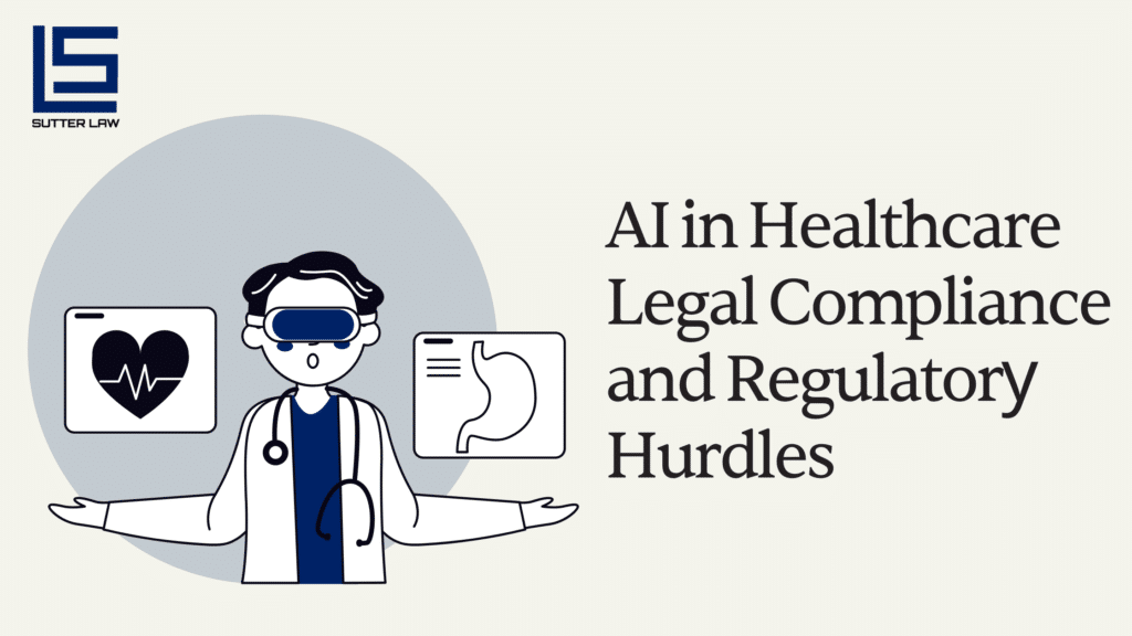AI in Healthcare: Legal Compliance and Regulatory Hurdles