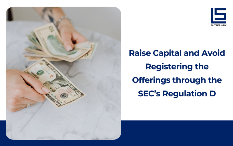 Raise Capital and Avoid Registering the Offerings through the SEC’s Regulation D