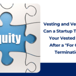 Vesting and Vengeance: Can a Startup Take Back Your Vested Equity After a "For Cause" Termination? 1 Vesting and Vengeance